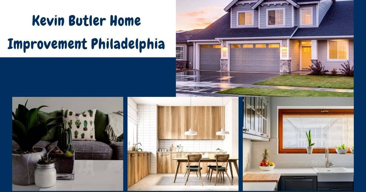 Kevin Butler Home Improvement Philadelphia: Best Service