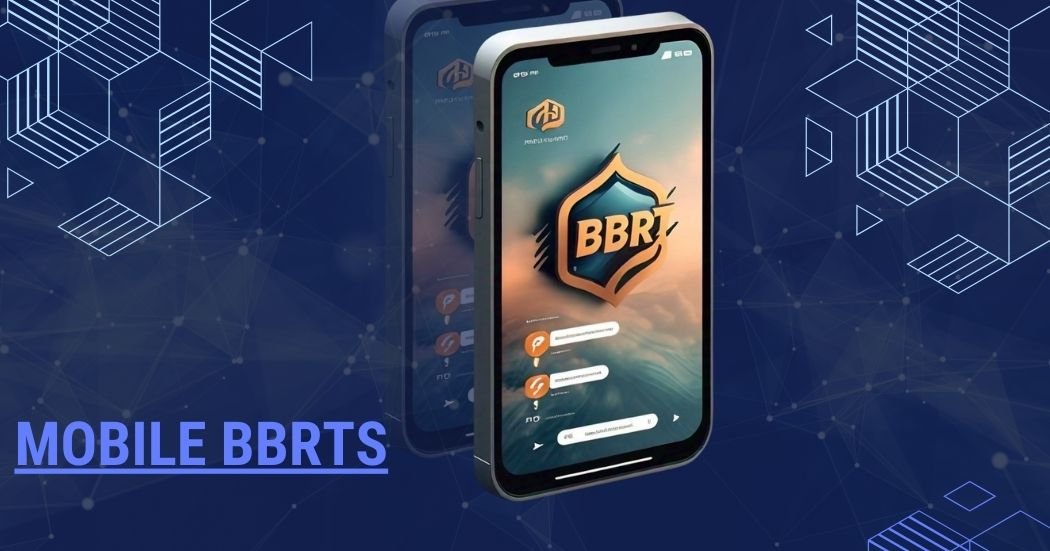 Exploring BBRT Mobile: Your Guide to Enhanced Connectivity